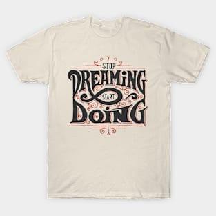 STOP DREAMING START DOING T-Shirt